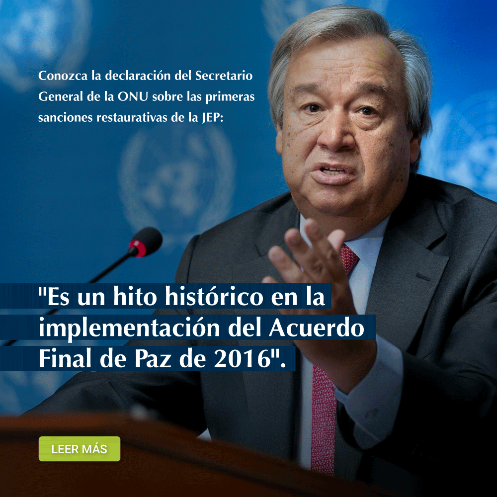 Declaración del secretario general de las naciones unidas sobre las primeras sanciones restaurativas de la JEP