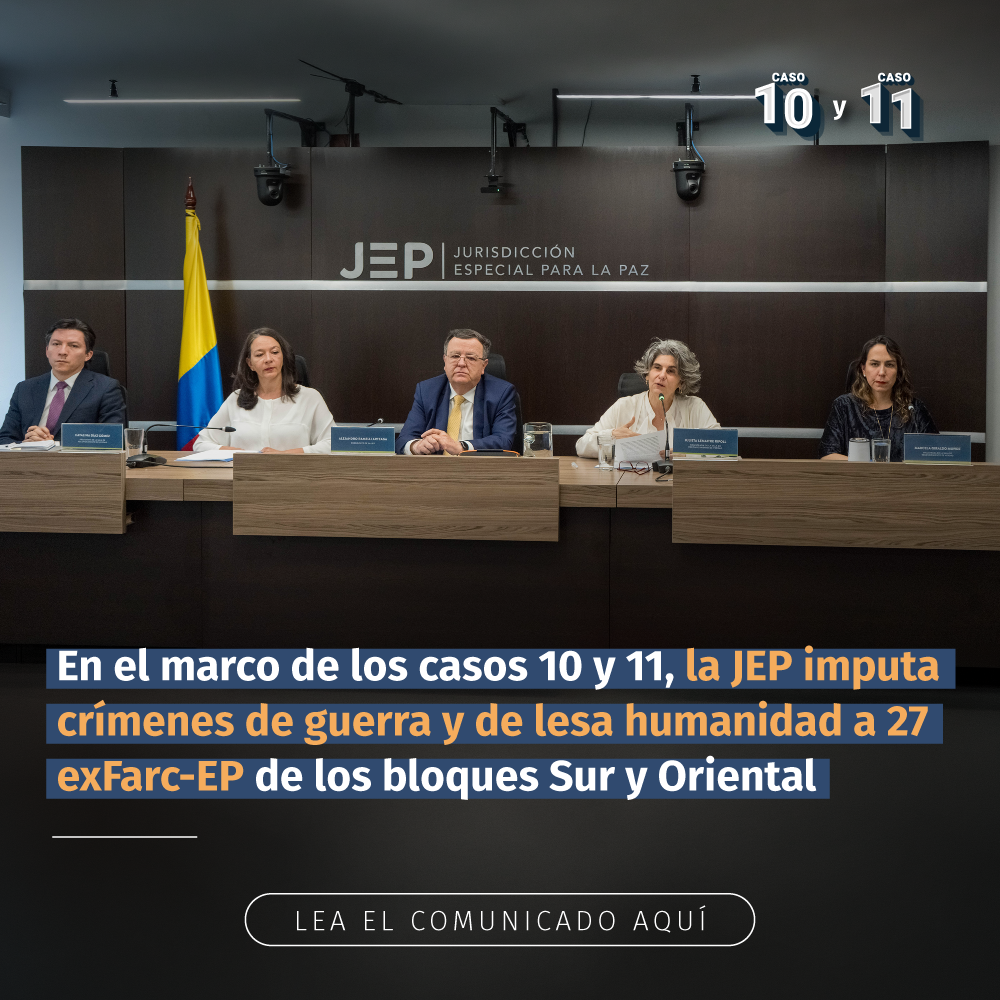 En el marco de los casos 10 y 11, la JEP imputa crímenes de guerra y de lesa humanidad a 27 exFarc-EP de los bloques Sur y Oriental LEA EL COMUNICADO AQUÍ